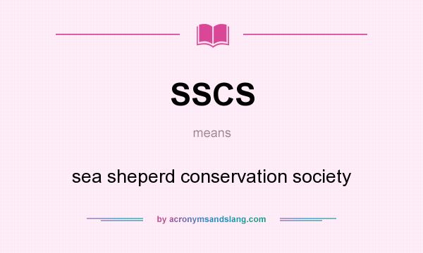 What does SSCS mean? It stands for sea sheperd conservation society