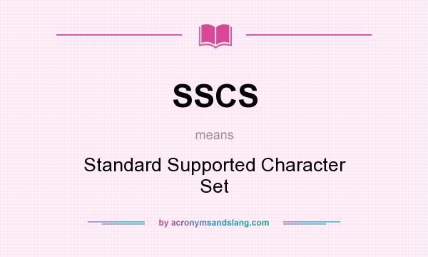 What does SSCS mean? It stands for Standard Supported Character Set