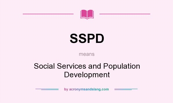 What does SSPD mean? It stands for Social Services and Population Development