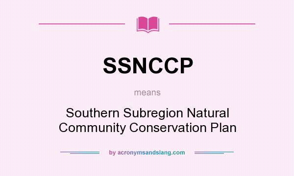 What does SSNCCP mean? It stands for Southern Subregion Natural Community Conservation Plan