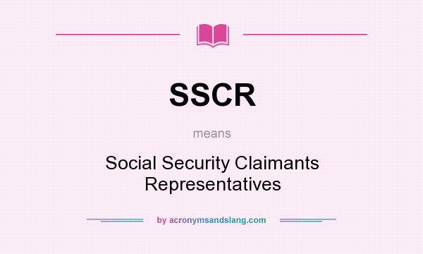 What does SSCR mean? It stands for Social Security Claimants Representatives