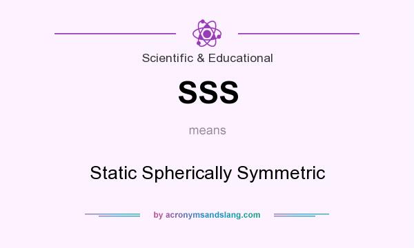 What does SSS mean? It stands for Static Spherically Symmetric