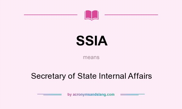 What does SSIA mean? It stands for Secretary of State Internal Affairs
