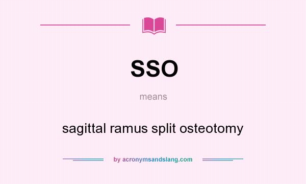 What does SSO mean? It stands for sagittal ramus split osteotomy