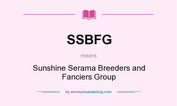 What does SSBFG mean? It stands for Sunshine Serama Breeders and Fanciers Group