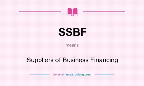 What does SSBF mean? It stands for Suppliers of Business Financing