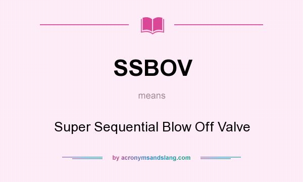 What does SSBOV mean? It stands for Super Sequential Blow Off Valve