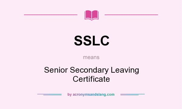 What does SSLC mean? It stands for Senior Secondary Leaving Certificate