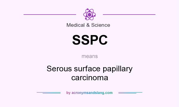 What does SSPC mean? It stands for Serous surface papillary carcinoma