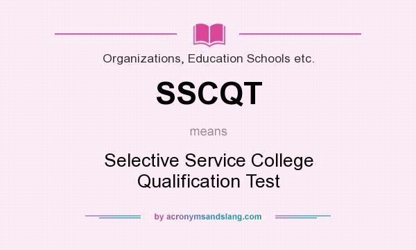 What does SSCQT mean? It stands for Selective Service College Qualification Test