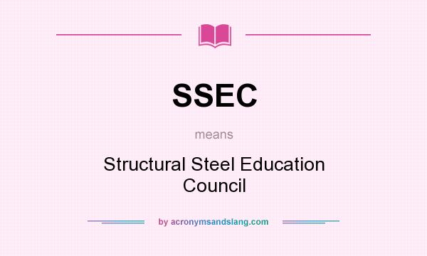 What does SSEC mean? It stands for Structural Steel Education Council