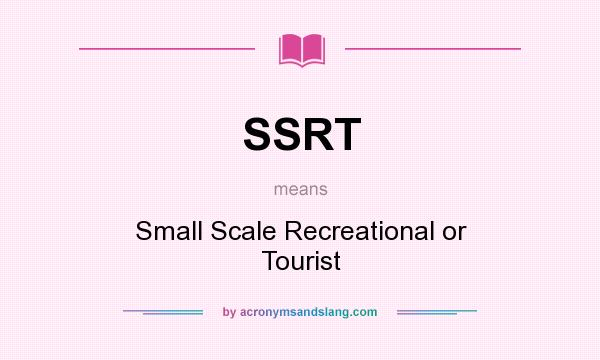 What does SSRT mean? It stands for Small Scale Recreational or Tourist
