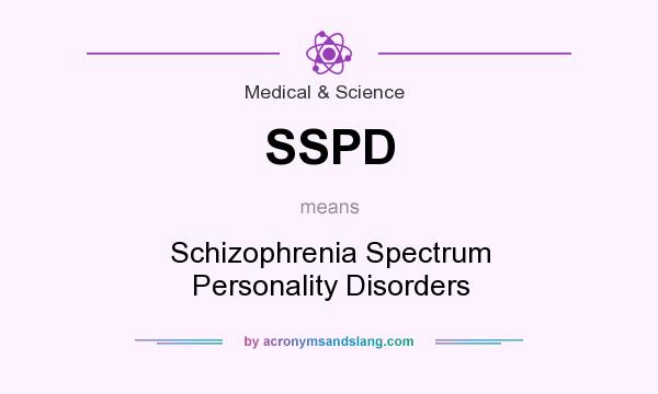 What does SSPD mean? It stands for Schizophrenia Spectrum Personality Disorders