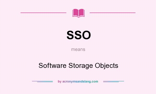 What does SSO mean? It stands for Software Storage Objects