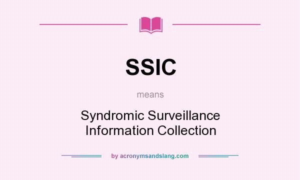 What does SSIC mean? It stands for Syndromic Surveillance Information Collection
