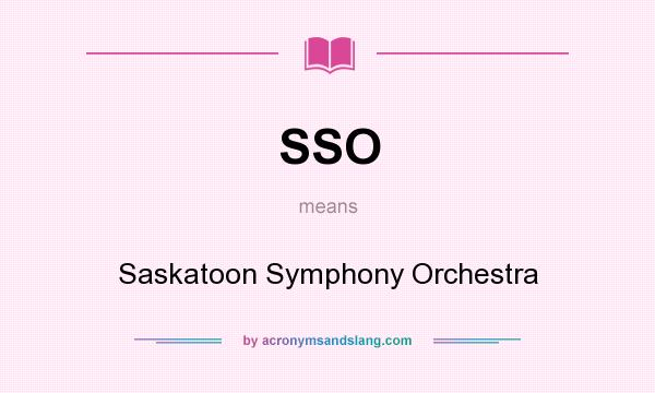 What does SSO mean? It stands for Saskatoon Symphony Orchestra