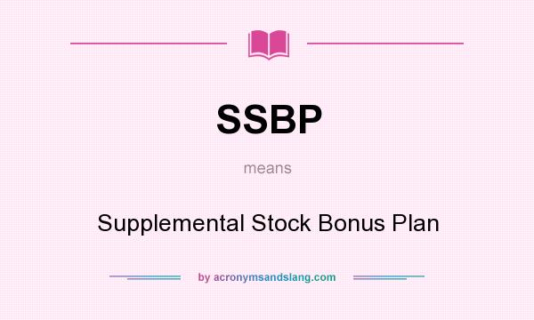 What does SSBP mean? It stands for Supplemental Stock Bonus Plan