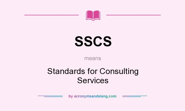 What does SSCS mean? It stands for Standards for Consulting Services
