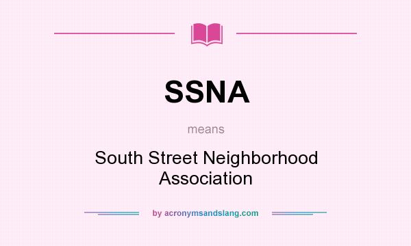 What does SSNA mean? It stands for South Street Neighborhood Association