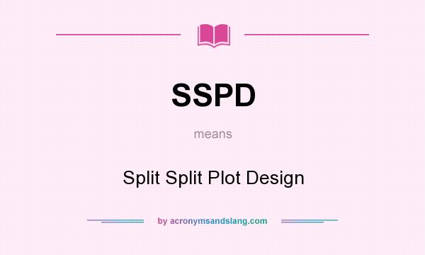 What does SSPD mean? It stands for Split Split Plot Design