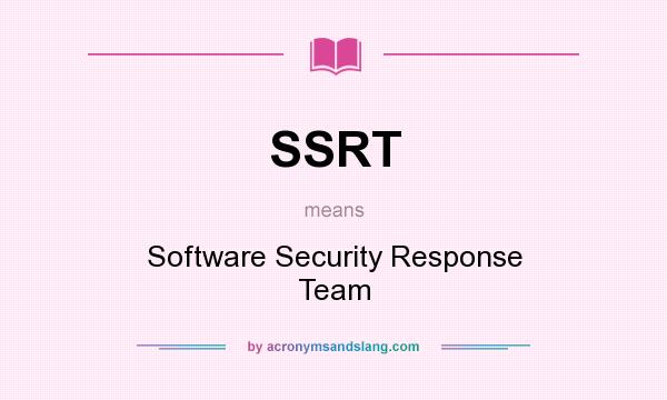 What does SSRT mean? It stands for Software Security Response Team