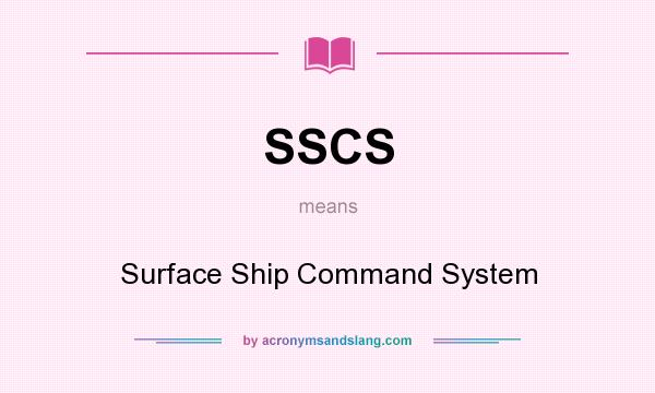What does SSCS mean? It stands for Surface Ship Command System