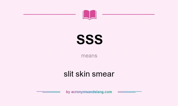 What does SSS mean? It stands for slit skin smear