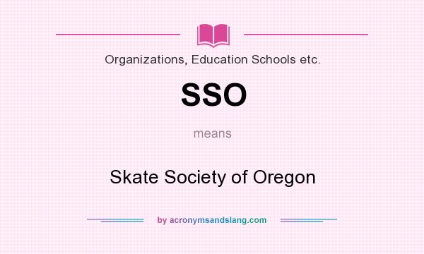 What does SSO mean? It stands for Skate Society of Oregon