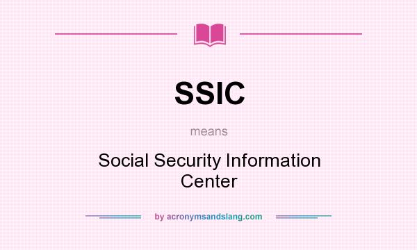 What does SSIC mean? It stands for Social Security Information Center