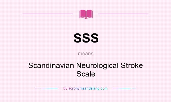 What does SSS mean? It stands for Scandinavian Neurological Stroke Scale