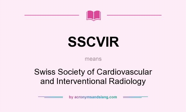What does SSCVIR mean? It stands for Swiss Society of Cardiovascular and Interventional Radiology