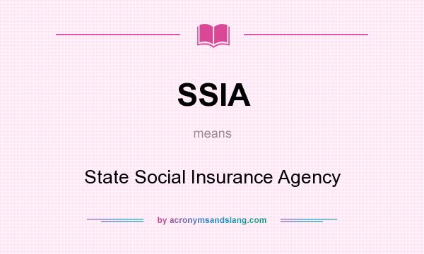 What does SSIA mean? It stands for State Social Insurance Agency