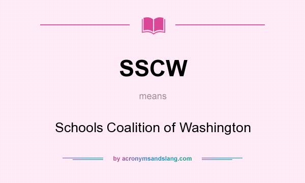 What does SSCW mean? It stands for Schools Coalition of Washington