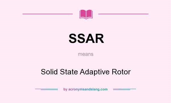 What does SSAR mean? It stands for Solid State Adaptive Rotor