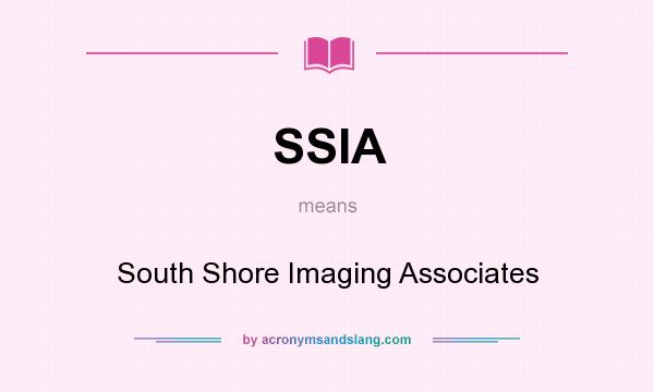 What does SSIA mean? It stands for South Shore Imaging Associates