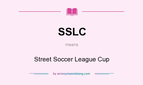 What does SSLC mean? It stands for Street Soccer League Cup