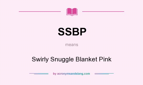 What does SSBP mean? It stands for Swirly Snuggle Blanket Pink