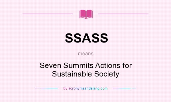 What does SSASS mean? It stands for Seven Summits Actions for Sustainable Society