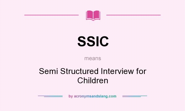 What does SSIC mean? It stands for Semi Structured Interview for Children