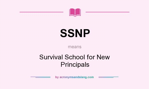 What does SSNP mean? It stands for Survival School for New Principals