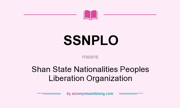 What does SSNPLO mean? It stands for Shan State Nationalities Peoples Liberation Organization