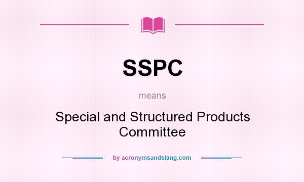 What does SSPC mean? It stands for Special and Structured Products Committee