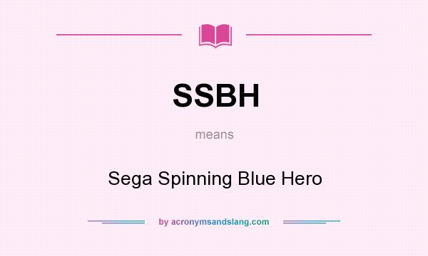 What does SSBH mean? It stands for Sega Spinning Blue Hero