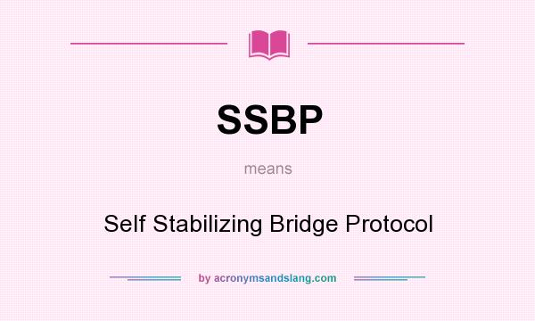 What does SSBP mean? It stands for Self Stabilizing Bridge Protocol