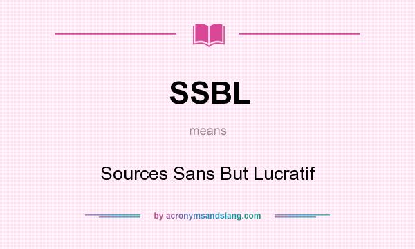 What does SSBL mean? It stands for Sources Sans But Lucratif