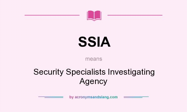 What does SSIA mean? It stands for Security Specialists Investigating Agency