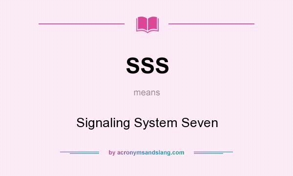 What does SSS mean? It stands for Signaling System Seven