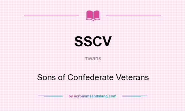 What does SSCV mean? It stands for Sons of Confederate Veterans