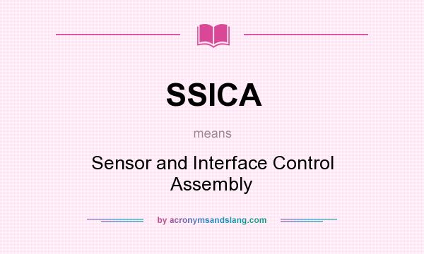 What does SSICA mean? It stands for Sensor and Interface Control Assembly