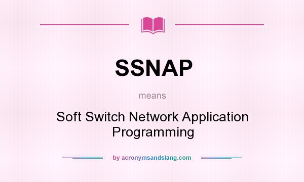 What does SSNAP mean? It stands for Soft Switch Network Application Programming